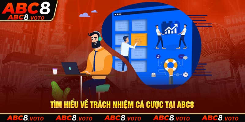 Tìm hiểu về trách nhiệm cá cược tại ABC8 