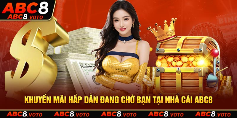  Khuyến mãi hấp dẫn đang chờ bạn tại nhà cái ABC8