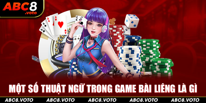 Một số thuật ngữ trong game bài Liêng là gì 