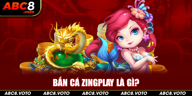 Bắn cá Zingplay là gì?