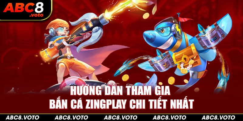 Hướng dẫn tham gia bắn cá Zingplay chi tiết nhất