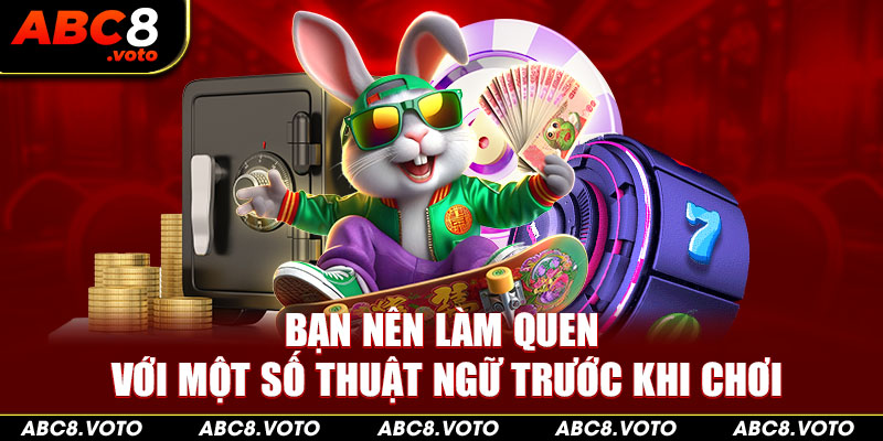 Bạn nên làm quen thuật ngữ trong hướng dẫn cá cược casino tại ABC8