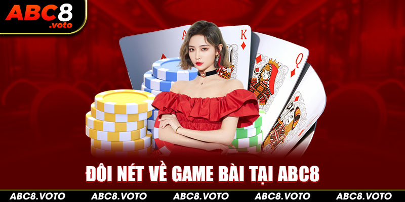 Đôi nét về game bài tại ABC8