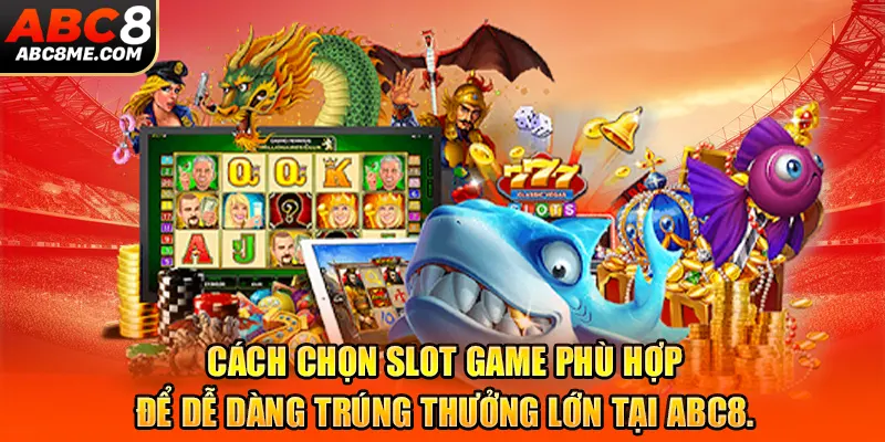 Tip Quay Slot Game Tại ABC8: Bí Kíp Giúp Người Chơi Trúng Lớn Nhất Khám phá chiến lược chơi game hiệu quả để tối đa hóa lợi nhuận tại ABC8.