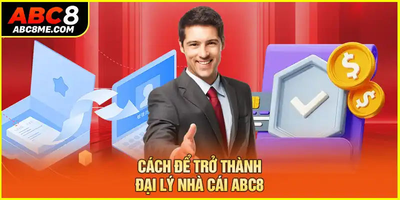 Đại Lý ABC8 Cách để trở thành đại lý nhà cái ABC8