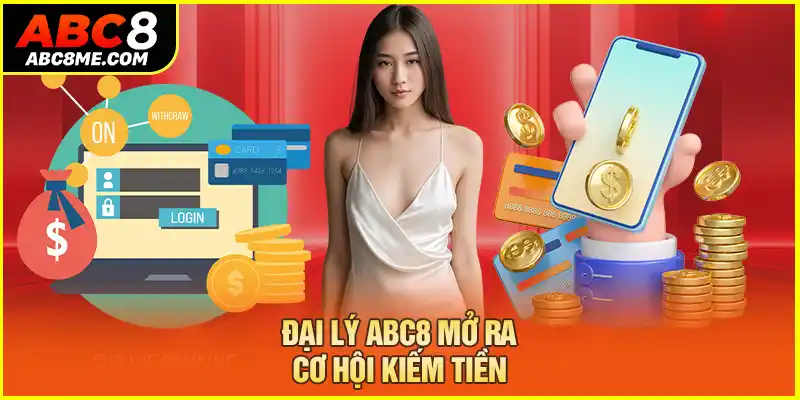 Đại Lý ABC8 Đại lý ABC8 mở ra cơ hội kiếm tiền