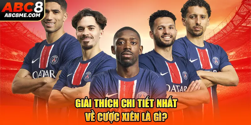 Cược Xiên Là Gì? Cách Chơi Cược Xiên Hiệu Quả Cho Tân Binh ABC8 Giải thích chi tiết nhất về cược xiên là gì?