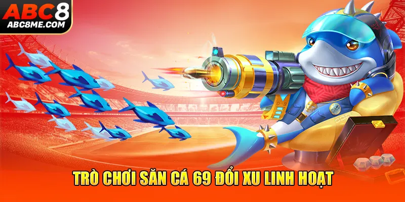 Game Bắn Cá - Top 4 Trò Chơi Online Hot Nhất Tại ABC8 Trò chơi săn cá 69 đổi xu linh hoạt